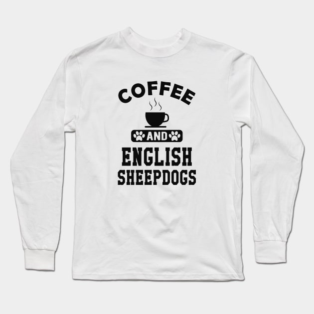 Old English Sheepdog - Coffee and old english sheepdogs Long Sleeve T-Shirt by KC Happy Shop